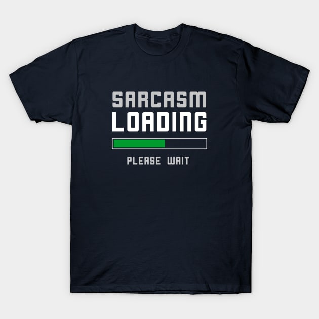 Funny Sarcasm Loading T-Shirt T-Shirt by happinessinatee